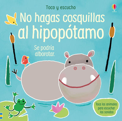 Toco y escucho - No hagas cosquillas al hipopótamo - Libro sonidos